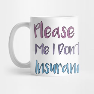 Please Don't Hit Me, I Don't Know How Insurance Works Mug